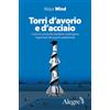 EDIZIONI ALEGRE Torri d'avorio e d'acciaio. Come le università israeliane sostengono l'apartheid del popolo palestinese