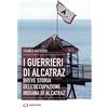 Archivio Storia I guerrieri di Alcatraz. Breve storia dell'occupazione indiana di Alcatraz