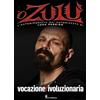 Il Castello Vocazione rivoluzionaria. 'O Zulù. L'autobiografia mai autorizzata di Luca Persico