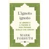 Laterza L'ignoto ignoto. Le librerie e il piacere di non trovare quello che cercavi