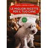 Newton Compton Editori Le migliori ricette per il tuo cane