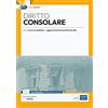 Edises Edizioni Diritto consolare. Per concorsi pubblici e aggiornamento professionale. Con espansione online