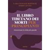Ubiliber Il libro tibetano dei morti per principianti. Attraversare la sfida più grande
