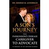 Dr. George Ackerman A Son's Journey from Parkinson's Disease Caregiver to Advocate.