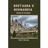 Independently published BRETAGNA E NORMANDIA GUIDA DI VIAGGIO 2024- 2025