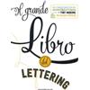 Magazzini Salani Il grande libro del lettering. Un viaggio creativo nel mondo del lettering a mano, delle font moderne & dei caratteri illustrati Gabri Joy Kirkendall;Jaclyn Escalera