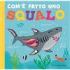 Gribaudo Com'è fatto uno squalo. Ediz. a colori