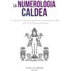 Blurb La Numerologia Caldea: Le Tavole, I Calcoli, il significato dei Numeri Caldei