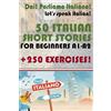 Independently published 50 Short Stories in Italian for Beginners with 250 exercises: Dai! Parliamo Italiano! 50 testi in italiano per principianti + 250 esercizi! Livello ... Niveau A1-A2! 初心者向けのイタリア語の50のテキスト + 250の練習問題！