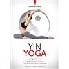 Edizioni Il Punto d'Incontro Yin yoga. La via gentile verso il proprio centro interiore. Con 46 esercizi dolci e rilassanti