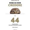 Nulla Die Roba da non credere. Le 44 lezioni laiche che hanno illuminato il mondo