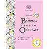 Einaudi Ragazzi Dal diario di una bambina troppo occupata. Ediz. a colori. Ediz. deluxe