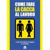 Magazzini Salani Come fare la cacca al lavoro. L'arte di andare alla toilette in azienda