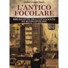Reverdito L' antico focolare. 690 ricette dell'Ottocento da riassaporare Giulia Lazzari Turco