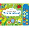 Usborne Primi libri tattili sonori - Viva la natura!