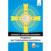 Editrice Shalom Adoriamo il Santissimo Sacramento. Preghiere per l'adorazione eucaristica (Vol. 1)