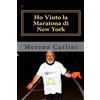 CREATESPACE Ho Vinto la Maratona di New York: Dalla poltrona alla corsa piu' famosa del mondo in 10 mesi