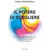MONDADORI Il potere di scegliere. Decodifica i messaggi della vita e trasforma il tuo destino grazie al metodo del Cervello quantico