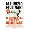 Rizzoli La nuova guerra contro le democrazie. Così le autocrazie vogliono stravolgere l'ordine internazionale