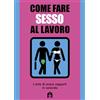 Magazzini Salani Come fare sesso al lavoro. L'arte di avere rapporti in azienda