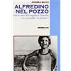 BRADIPOLIBRI Alfredino nel pozzo. Tutta la storia della tragedia di Vermicino e la nascita della Tv del dolore