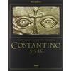 Mondadori Electa Costantino 313 d. C. L'editto di Milano e il tempo della tolleranza. Catalogo della mostra (Milano, 25 ottobre 2012-17 marzo 2013)