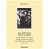 Panozzo Editore Il capitano deve morire. Le vicende di un protagonista degli anni dell'odio e della violenza nel mirino dei terroristi e dei mafiosi 1974-1979