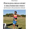 Prospettiva Editrice Psicologia dello sport e dell'esercizio fisico. Dal benessere alla prestazione ottimale