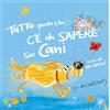 VALENTINA EDIZIONI Tutto quello che c'è da sapere sui cani. Ediz. a colori