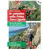 Fusta Editore In cammino nella Prima Zona Ligure. Itinerari alla scoperta dei luoghi della Resistenza. 20 escursioni tra il Ponente Ligure e l'Alta Valle Tanaro