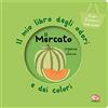 Librido Gallucci Il mercato. Il mio libro degli odori e dei colori. Nuova ediz.