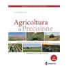 Edagricole Agricoltura di precisione. Metodi e tecnologie per migliorare l'efficienza e la sostenibilità dei sistemi colturali