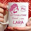 TeeDesign Tazza Lara Divertente. Adatta per Colazione, The, tisana, caffè, Cappuccino. Gadget Tazza Personalizzata: Mai Sottovalutare Una Donna di nomeLara. Anche Come Idea Regalo Originale e Simpatica