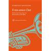 Pacini Fazzi Il mio amico Chet. Storia un po' vera un po' no del processo a Chet Baker