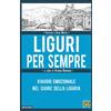 Edizioni della Sera Liguri per sempre. Viaggio emozionale nel cuore della Liguria
