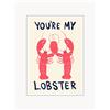 POSTER & FRAME Poster You're My Lobster