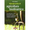Terra Nuova Edizioni Manuale pratico di agricoltura biodinamica. Una guida facile e chiara per chi vuole iniziare a praticare o approfondire il metodo biodinamico