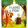 Emme Edizioni Il ladro di fiori. Ediz. a colori