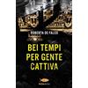 Sperling & Kupfer Bei tempi per gente cattiva. Un nuovo caso per il commissario Benussi