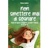 Gumtamin Nutrition GmnH Non smettere mai di sognare: Storie di ragazze coraggiose, passione e fiducia in se stesse