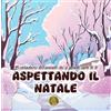 Independently published Aspettando il Natale: Il calendario dell'avvento che si prende cura di te