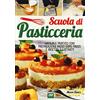 2M Scuola di pasticceria. Manuale pratico con preparazioni passo dopo passo e ricette illustrate