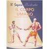 IL SAPERE ILLUSTRATO Il corpo umano. Strategie di una macchina vivente.