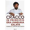 Rizzoli In principio era l'anguria salata. Viaggio al centro del gusto