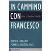 Chiarelettere In cammino con Francesco. Dopo il conclave. Povertà, giustizia, pace