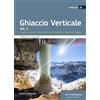 Idea Montagna Edizioni Ghiaccio verticale. Prealpi Venete, Dolomiti del Trentino e dell'Alto Adige (Vol. 2)