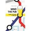 Eclettica Mind the pub. Il giro di Londra in 80 pub