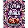 Independently published La Bibbia degli Insulti per il Capo: Un libro da colorare per adulti con sarcasmo, ironia e insulti liberatori!