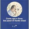 Navarra Editore Come ape e fiore. Sui passi di Danilo Dolci