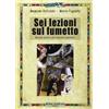 Audino Sei lezioni sul fumetto. Manuale pratico per diventare fumettisti